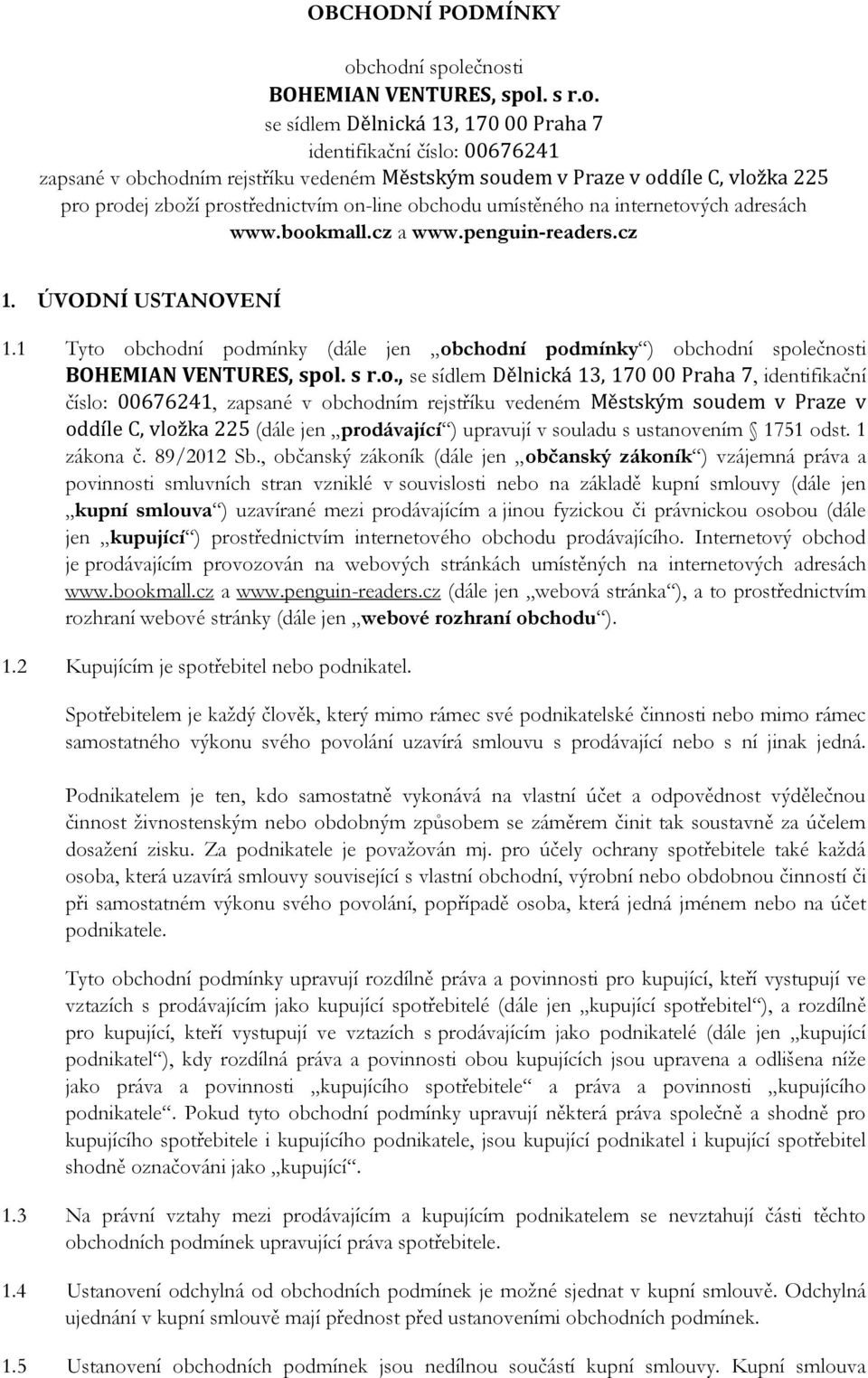 225 pro prodej zboží prostřednictvím on-line obchodu umístěného na internetových adresách www.bookmall.cz a www.penguin-readers.cz 1. ÚVODNÍ USTANOVENÍ 1.