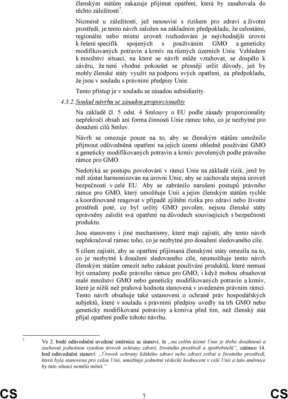 nejvhodnější úrovní k řešení specifik spojených s používáním GMO a geneticky modifikovaných potravin a krmiv na různých územích Unie.