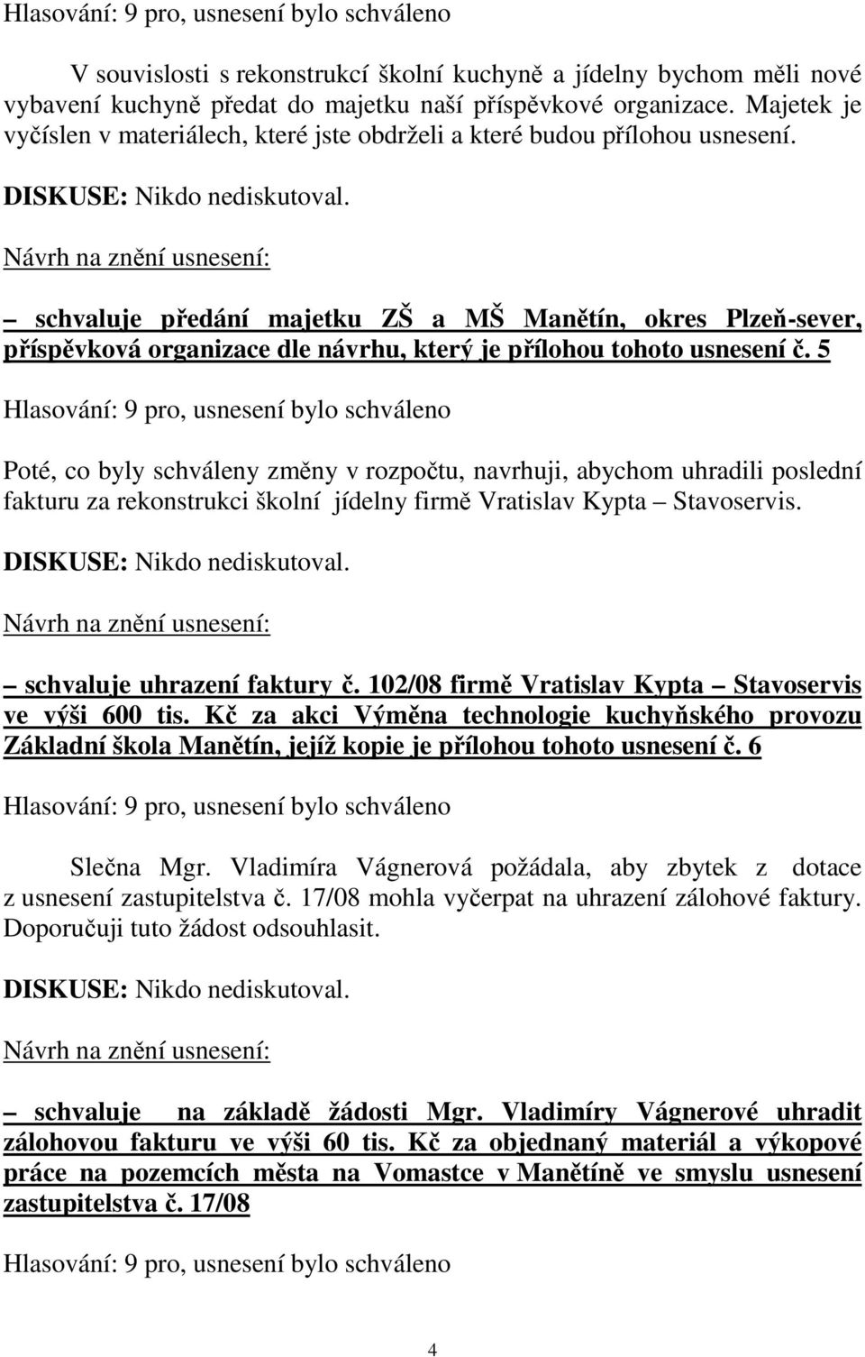 schvaluje předání majetku ZŠ a MŠ Manětín, okres Plzeň-sever, příspěvková organizace dle návrhu, který je přílohou tohoto usnesení č.