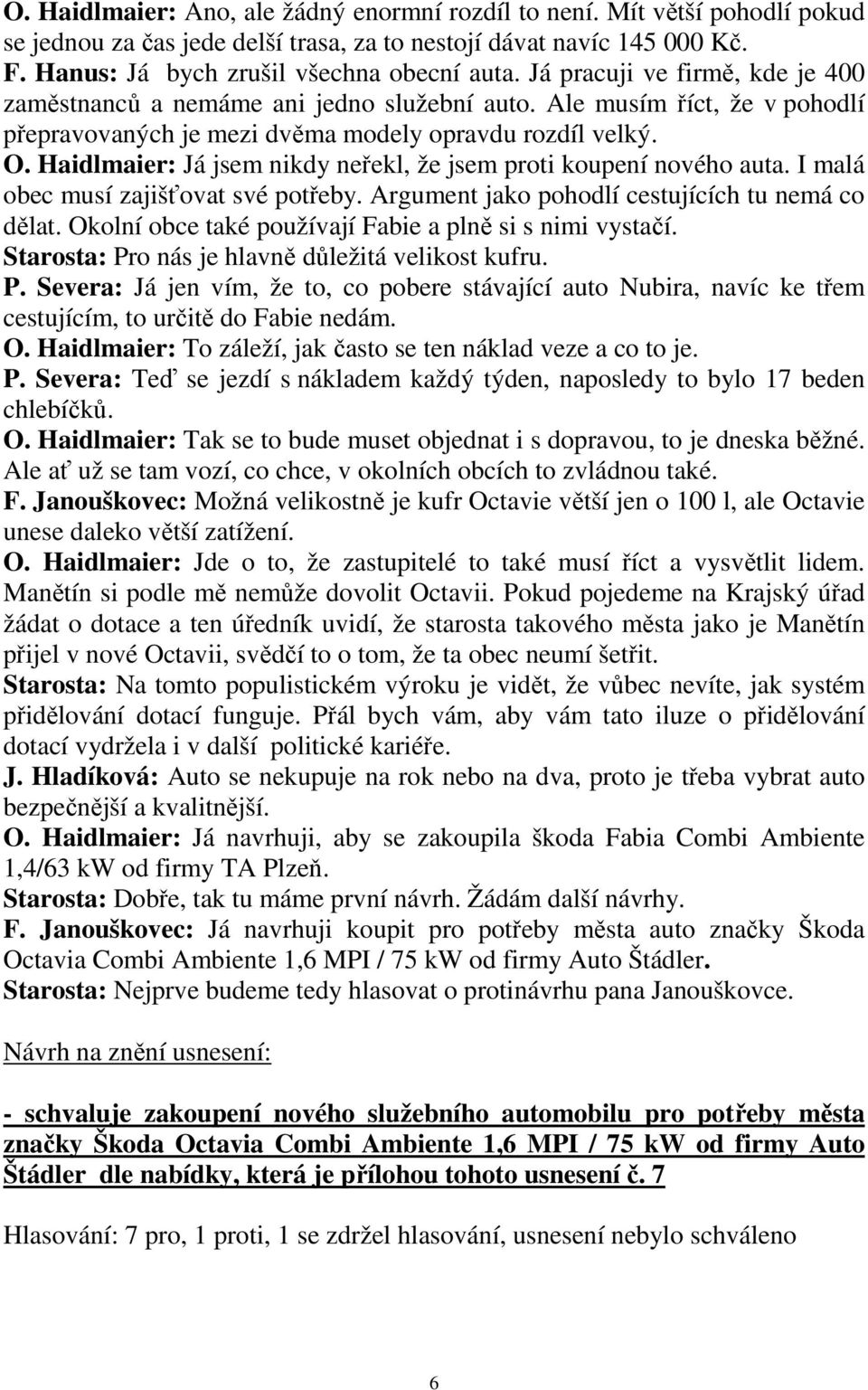 Haidlmaier: Já jsem nikdy neřekl, že jsem proti koupení nového auta. I malá obec musí zajišťovat své potřeby. Argument jako pohodlí cestujících tu nemá co dělat.