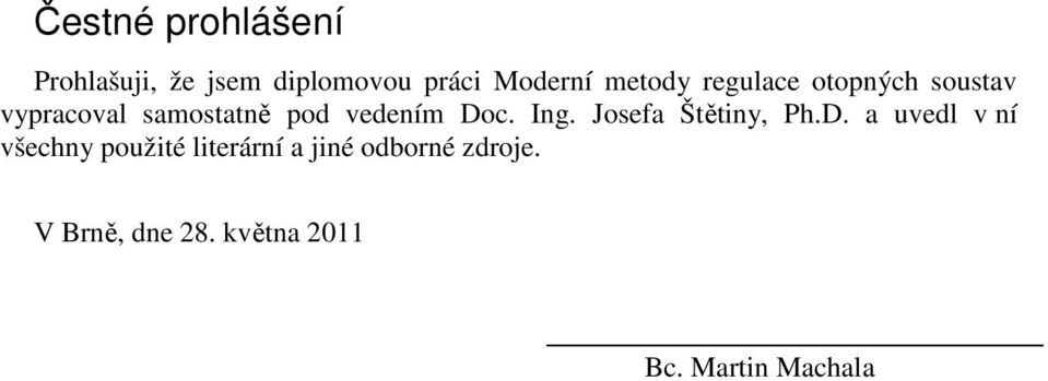 Doc. Ing. Josefa Štětiny, Ph.D. a uvedl v ní všechny použité literární a jiné odborné zdroje.