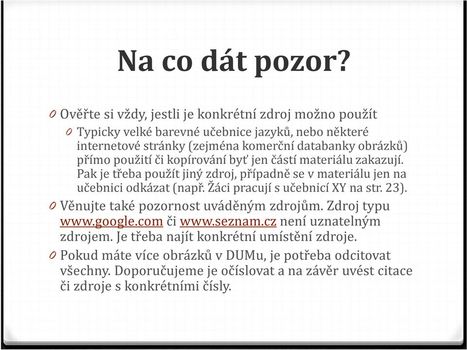 přímo použití či kopírování byť jen částí materiálu zakazují. Pak je třeba použít jiný zdroj, případně se v materiálu jen na učebnici odkázat (např.