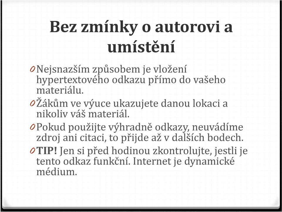 0Pokud použijte výhradně odkazy, neuvádíme zdroj ani citaci, to přijde až v dalších bodech.