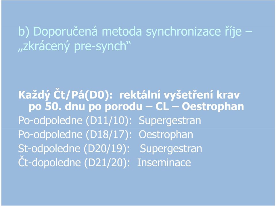 dnu po porodu CL Oestrophan Po-odpoledne odpoledne (D11/10): Supergestran