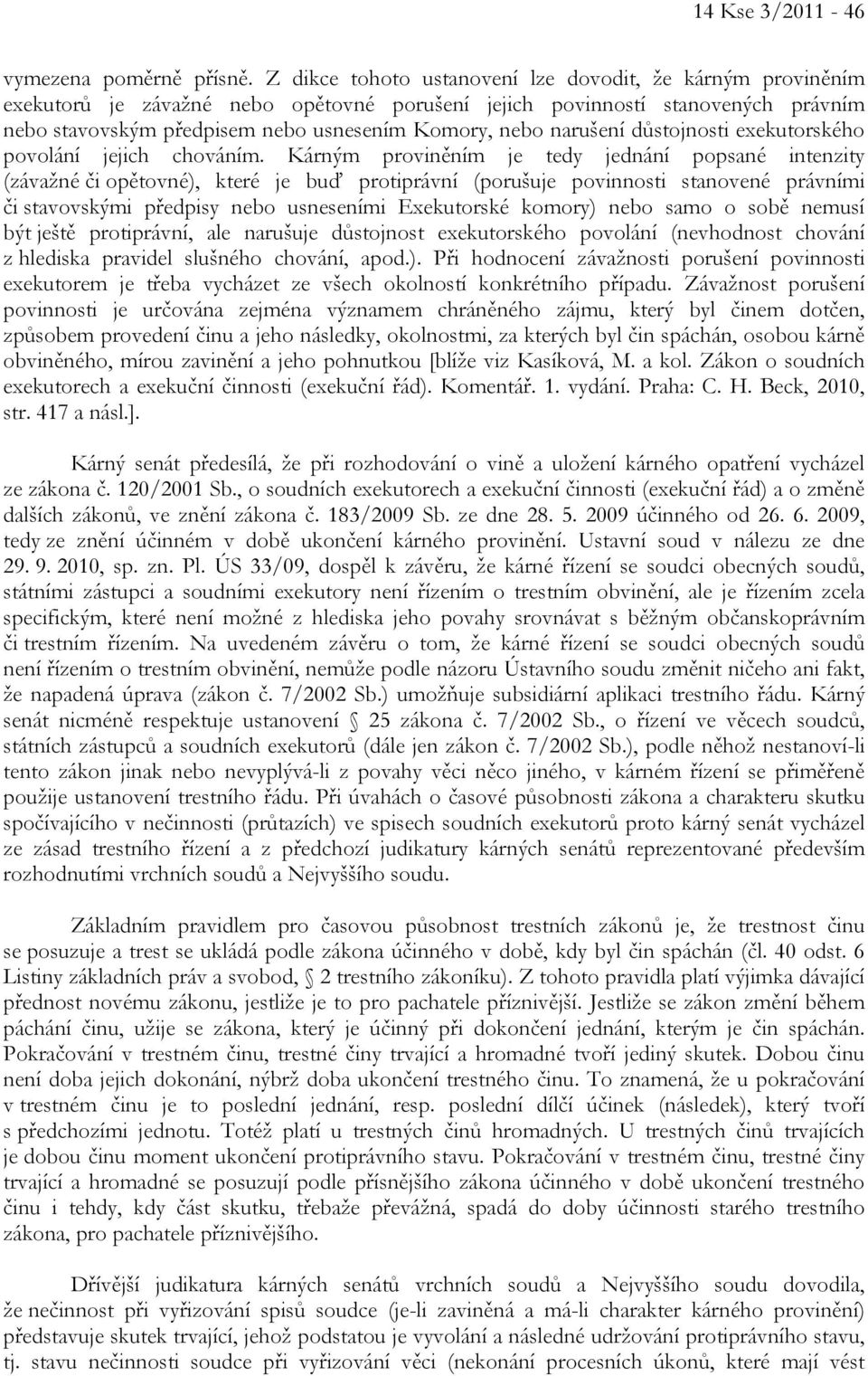narušení důstojnosti exekutorského povolání jejich chováním.