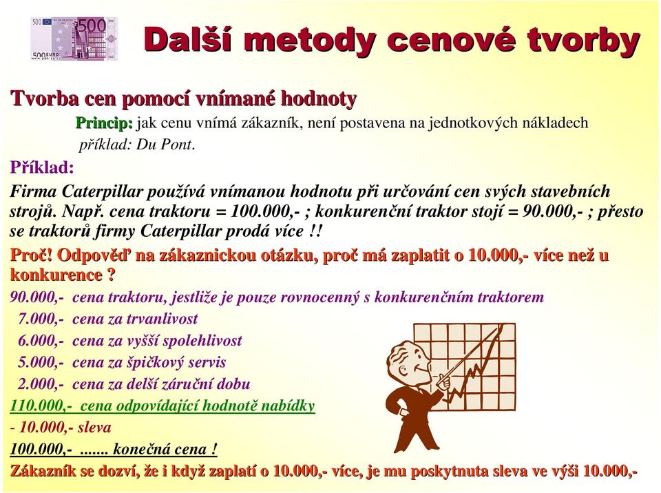 000,- ; přesto se traktorů firmy Caterpillar prodá více!! Proč!! Odpověď na zákaznickou z otázku, proč má zaplatit o 10.000,- více než u konkurence? 90.