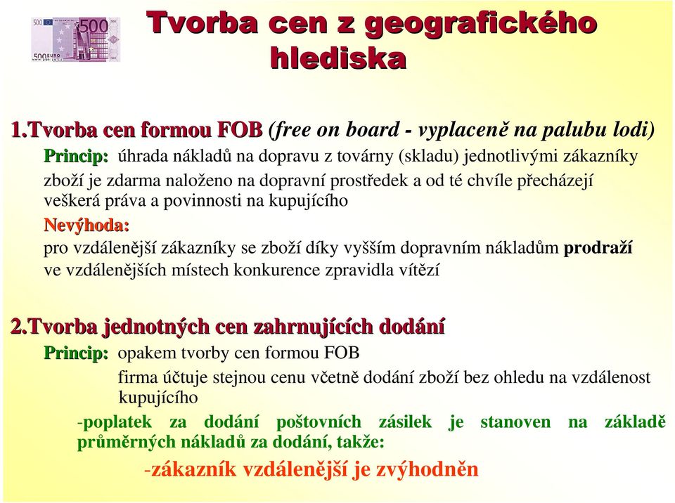 prostředek a od té chvíle přecházejí veškerá práva a povinnosti na kupujícího Nevýhoda: pro vzdálenější zákazníky se zboží díky vyšším dopravním nákladům prodraží ve vzdálenějších