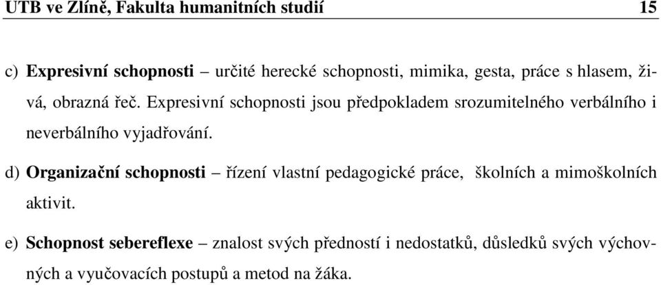 Expresivní schopnosti jsou předpokladem srozumitelného verbálního i neverbálního vyjadřování.