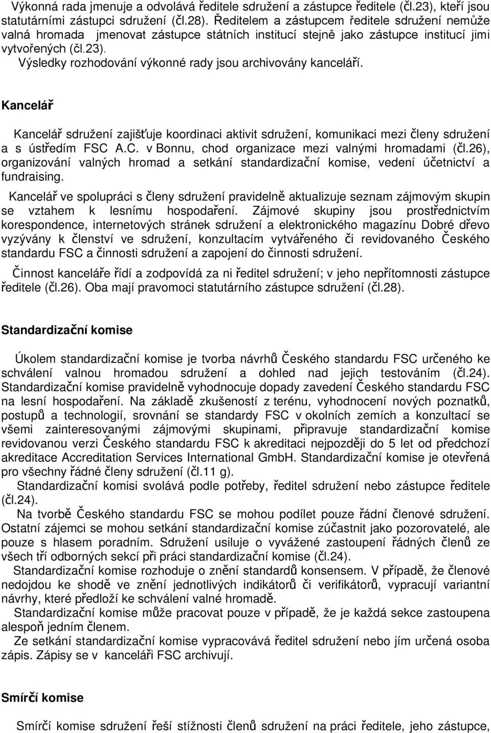 Výsledky rozhodování výkonné rady jsou archivovány kanceláří. Kancelá ř Kancelá ř sdružení zajišťuje koordinaci aktivit sdružení, komunikaci mezi č leny sdružení a s ústř edím FSC 