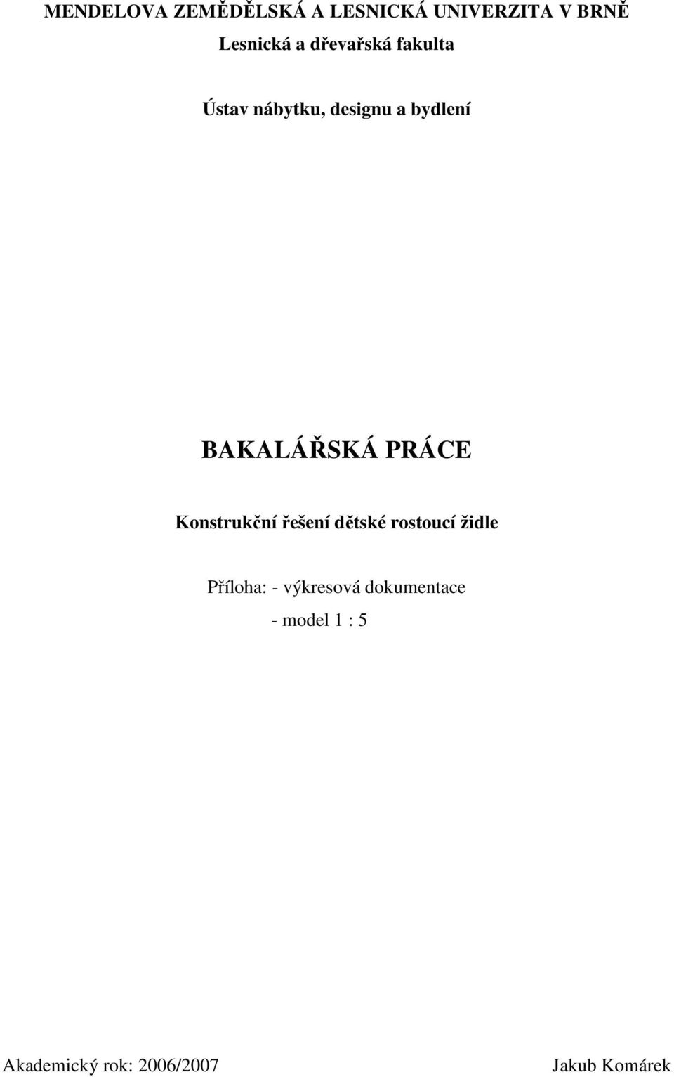 PRÁCE Konstrukční řešení dětské rostoucí židle Příloha: -