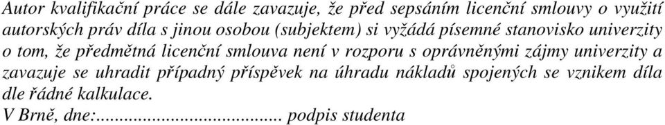licenční smlouva není v rozporu s oprávněnými zájmy univerzity a zavazuje se uhradit případný