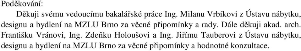 připomínky a rady. Dále děkuji akad. arch. Františku Vránovi, Ing.