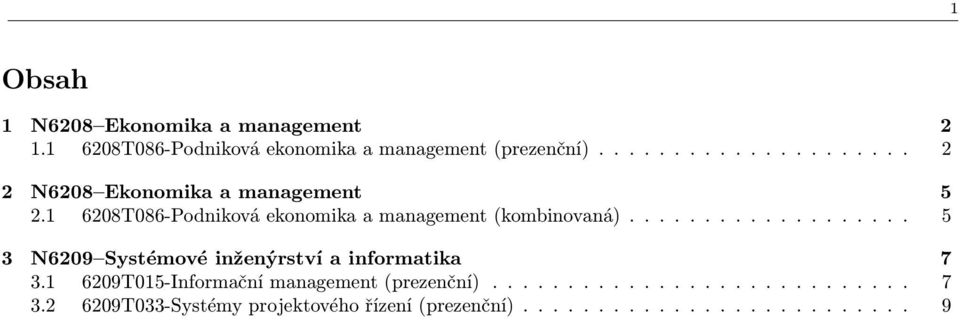 1 6208T086-Podniková ekonomika a management (kombinovaná)................... 5 3 N6209 Systémové inženýrství a informatika 7 3.