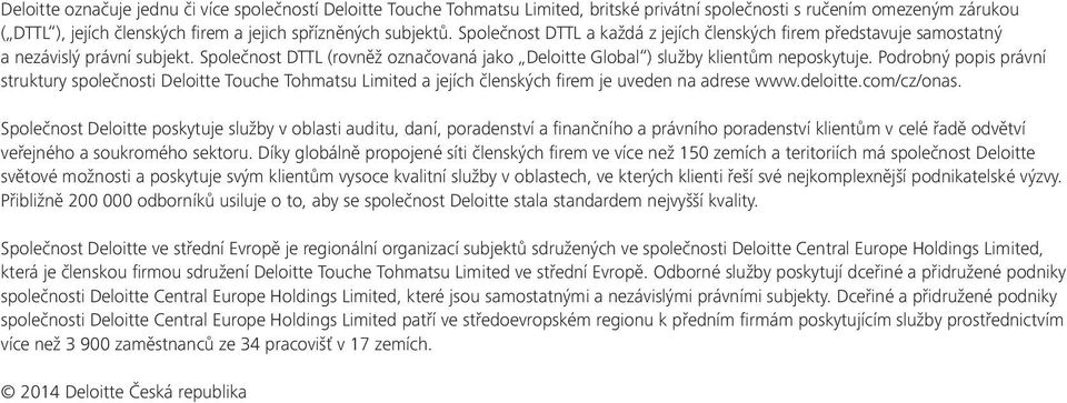 Podrobný popis právní struktury společnosti Deloitte Touche Tohmatsu Limited a jejích členských firem je uveden na adrese www.deloitte.com/cz/onas.