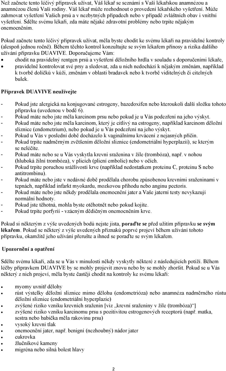 Sdělte svému lékaři, zda máte nějaké zdravotní problémy nebo trpíte nějakým onemocněním.