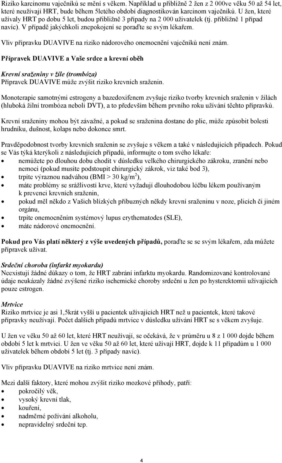 Vliv přípravku DUAVIVE na riziko nádorového onemocnění vaječníků není znám.