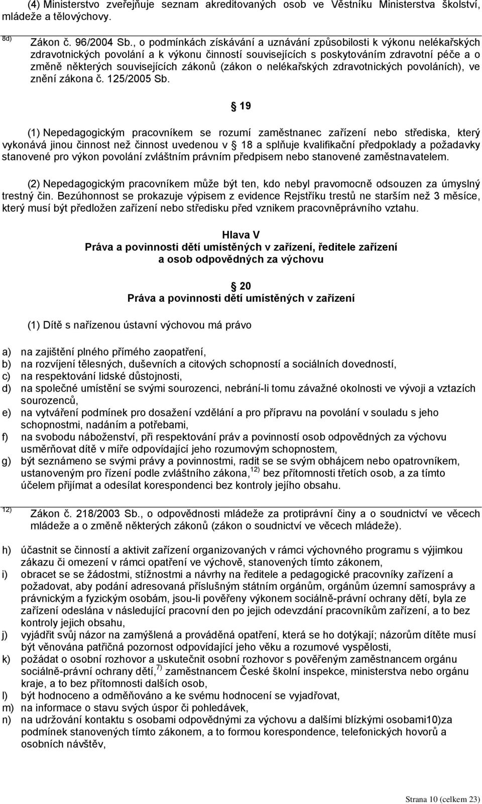 (zákon o nelékařských zdravotnických povoláních), ve znění zákona č. 125/2005 Sb.