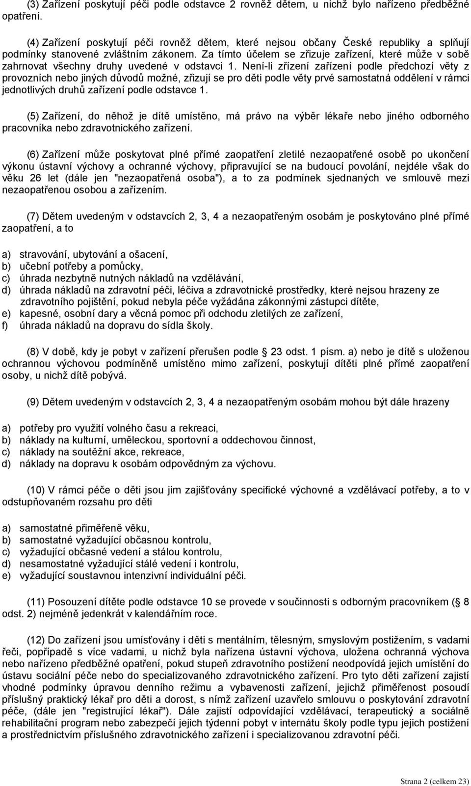 Za tímto účelem se zřizuje zařízení, které může v sobě zahrnovat všechny druhy uvedené v odstavci 1.