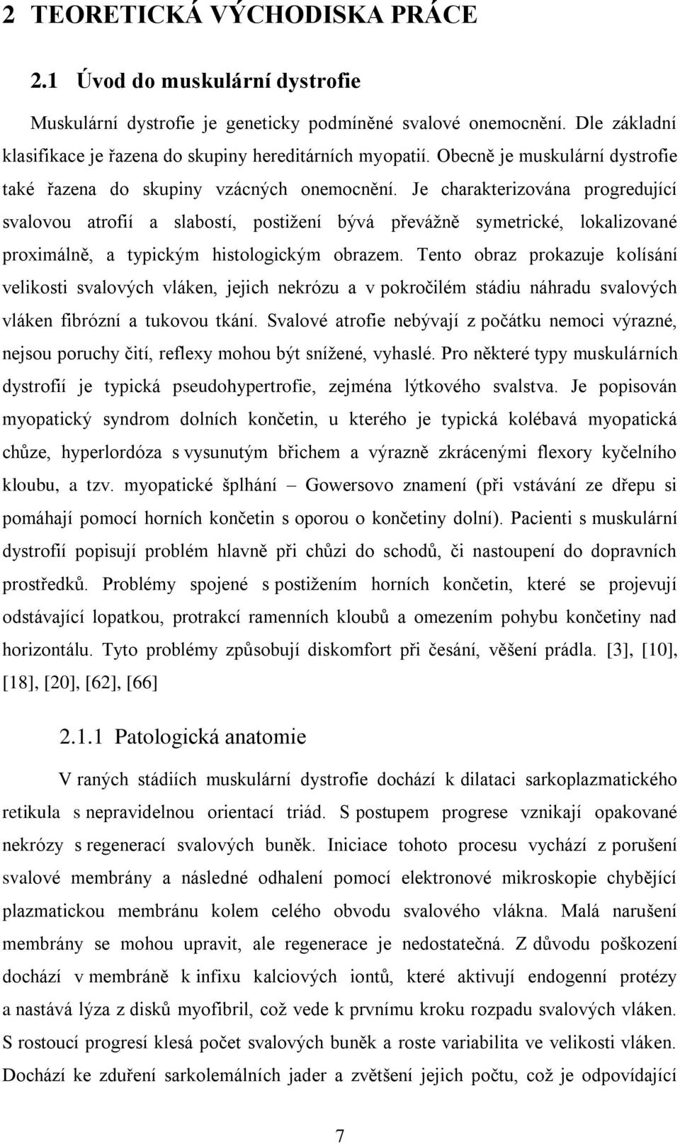 Je charakterizována progredující svalovou atrofií a slabostí, postižení bývá převážně symetrické, lokalizované proximálně, a typickým histologickým obrazem.