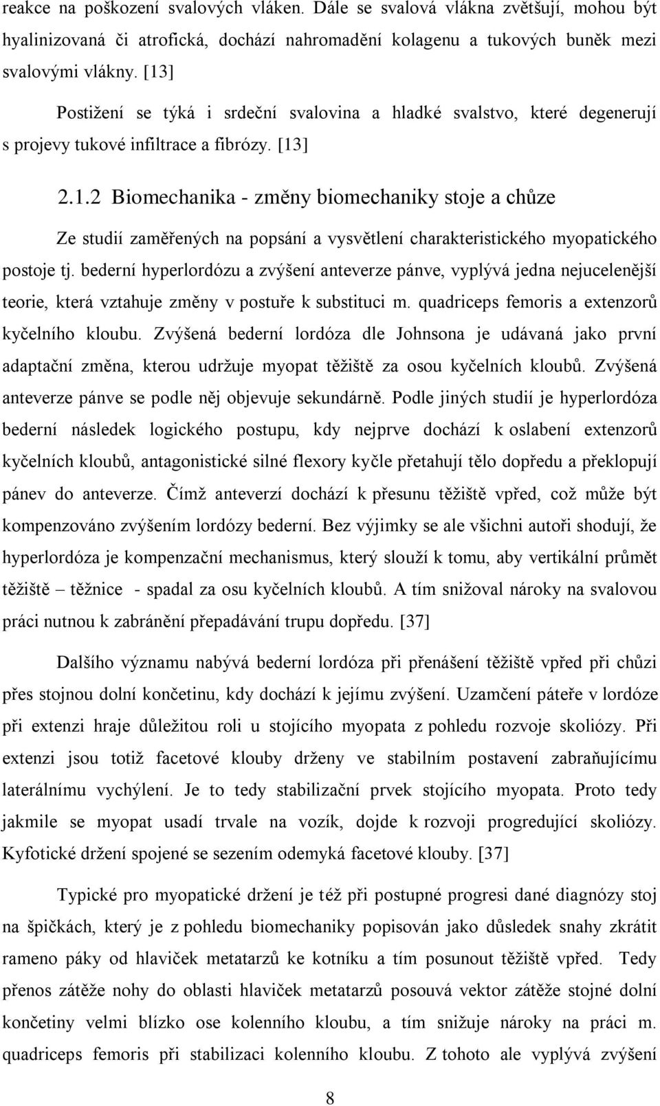 bederní hyperlordózu a zvýšení anteverze pánve, vyplývá jedna nejucelenější teorie, která vztahuje změny v postuře k substituci m. quadriceps femoris a extenzorů kyčelního kloubu.