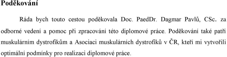 za odborné vedení a pomoc při zpracování této diplomové práce.