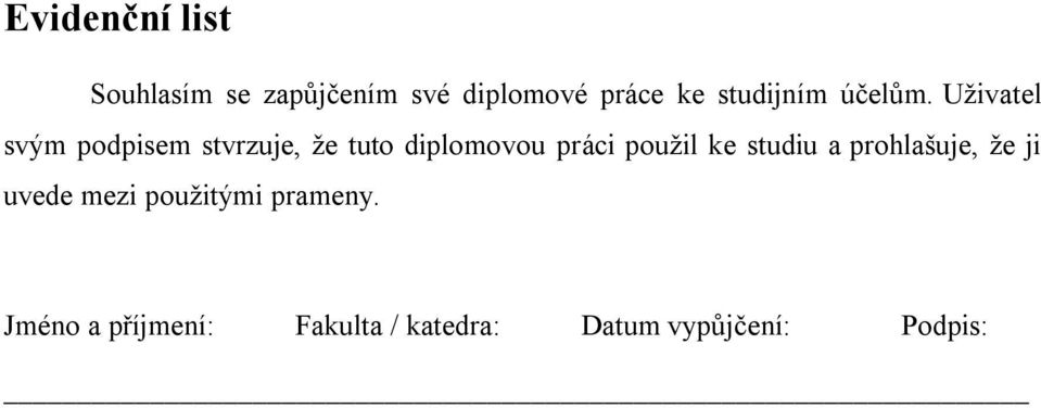 Uživatel svým podpisem stvrzuje, že tuto diplomovou práci použil