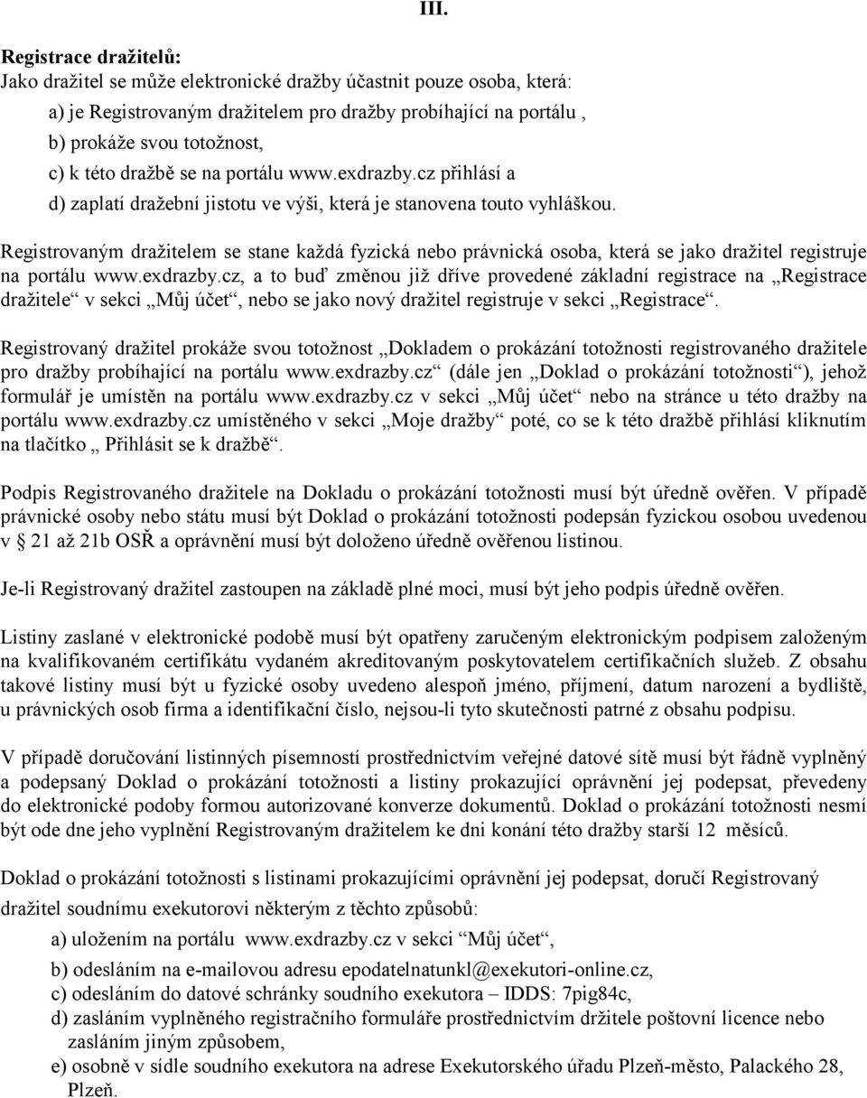 Registrovaným dražitelem se stane každá fyzická nebo právnická osoba, která se jako dražitel registruje na portálu www.exdrazby.