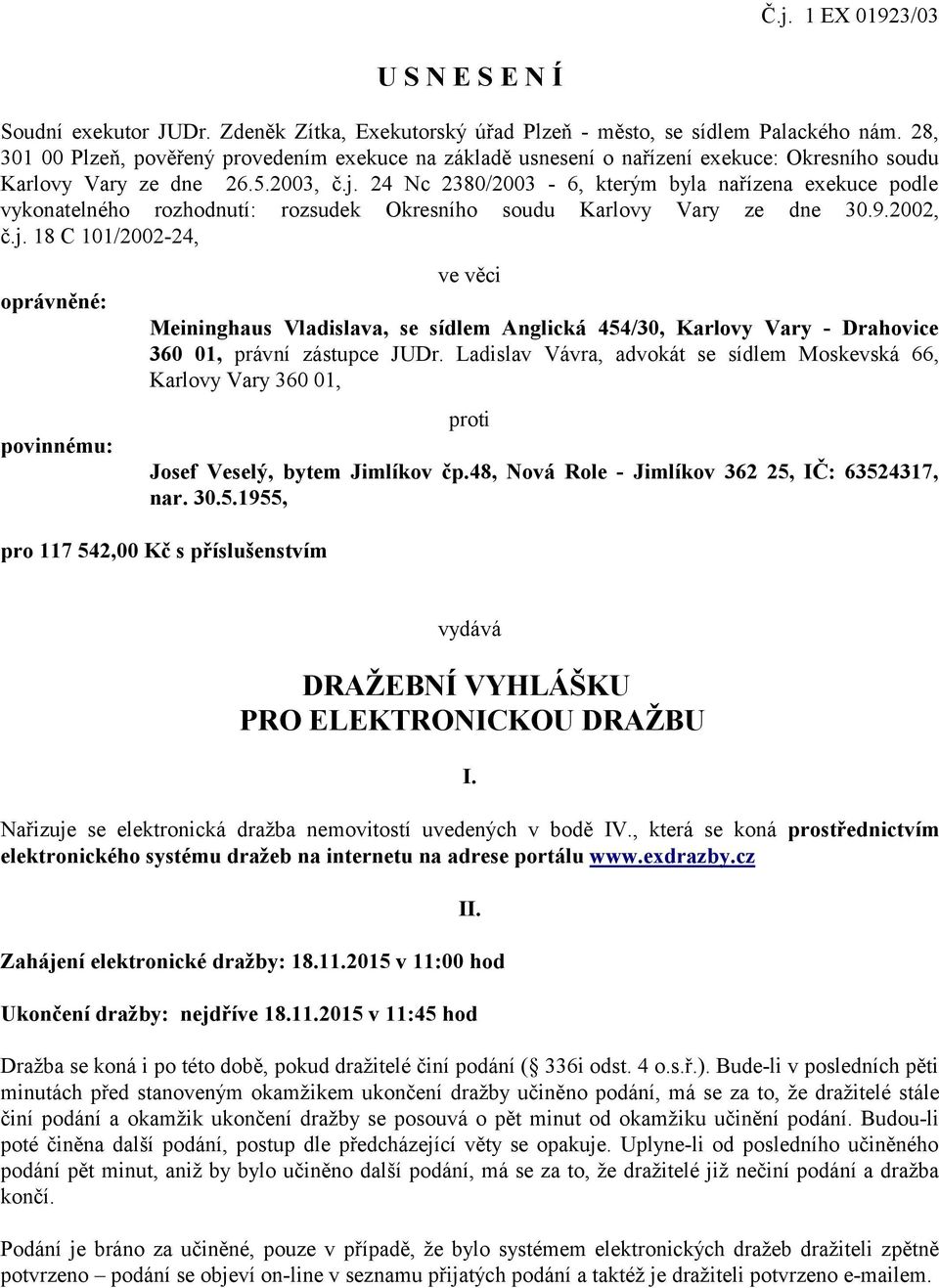 24 Nc 2380/2003-6, kterým byla nařízena exekuce podle vykonatelného rozhodnutí: rozsudek Okresního soudu Karlovy Vary ze dne 30.9.2002, č.j.