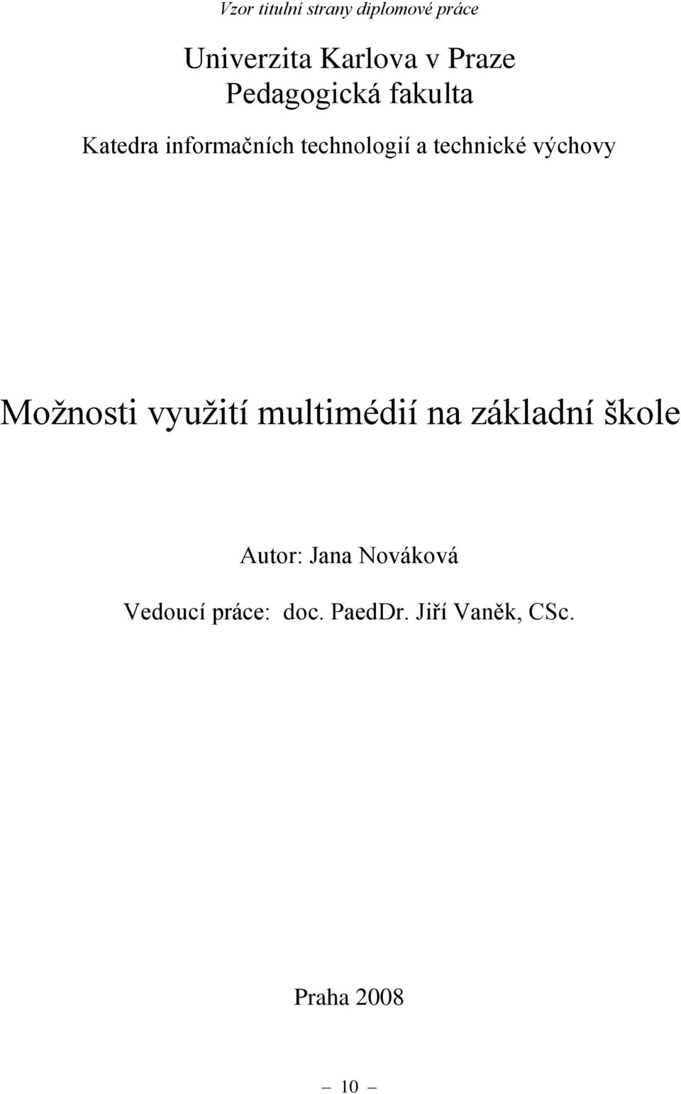 výchovy Možnosti využití multimédií na základní škole Autor: Jana