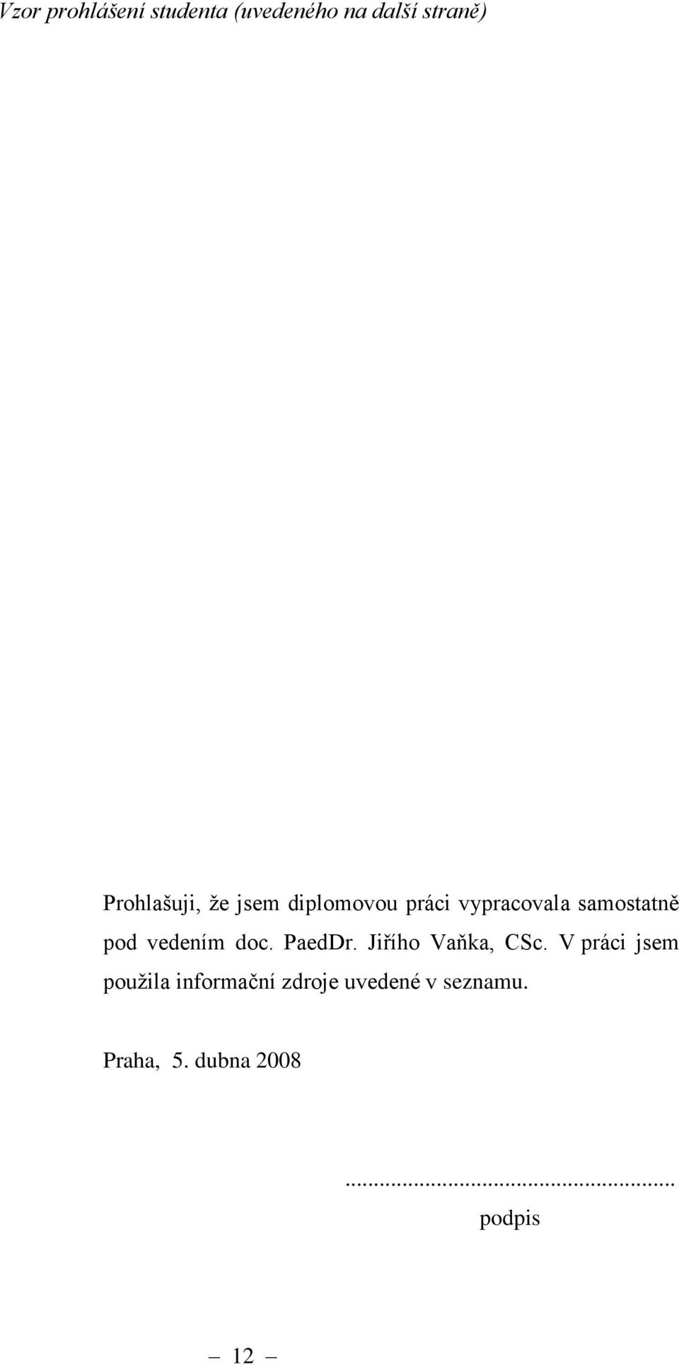 pod vedením doc. PaedDr. Jiřího Vaňka, CSc.