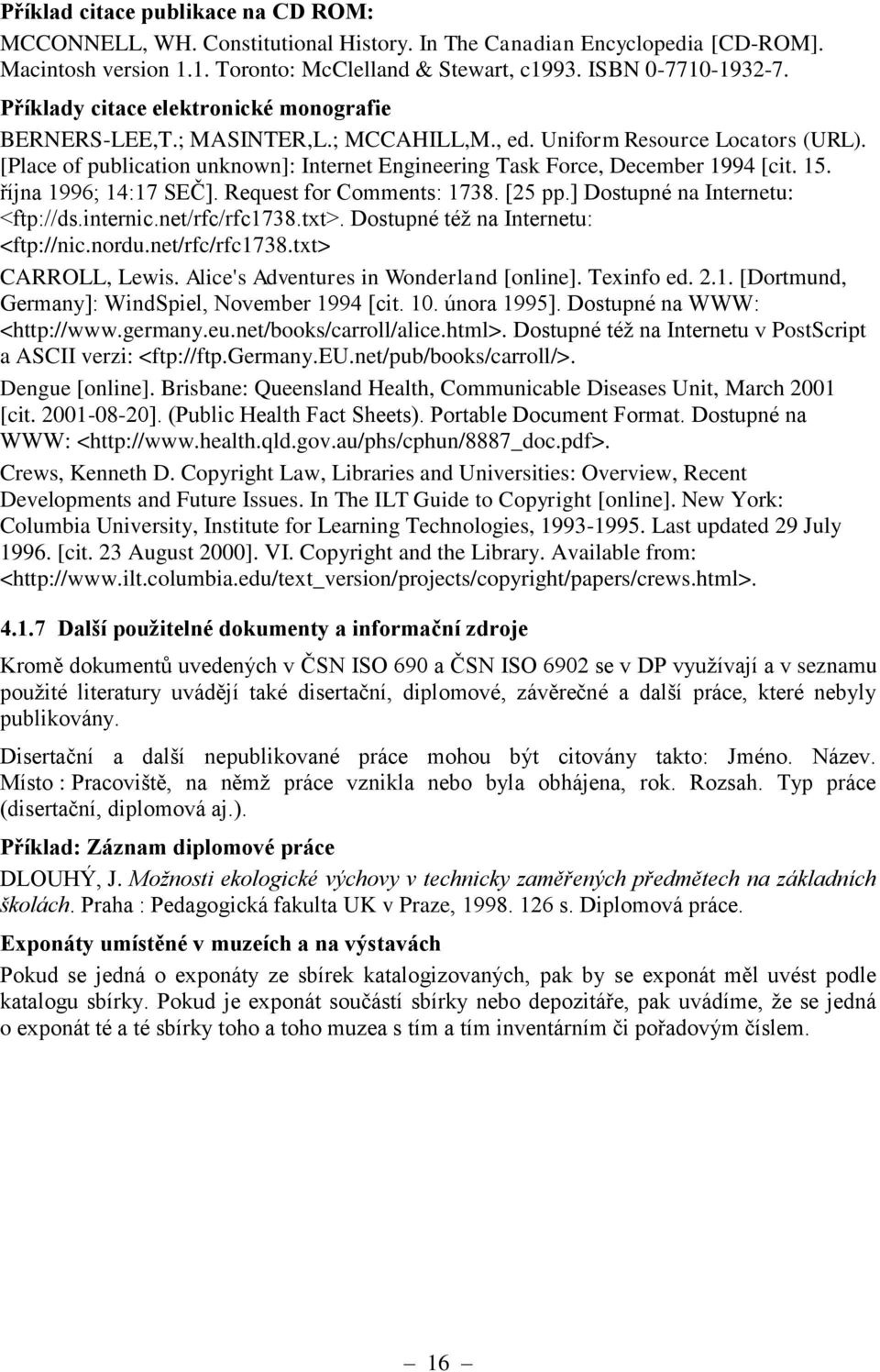 [Place of publication unknown]: Internet Engineering Task Force, December 1994 [cit. 15. října 1996; 14:17 SEČ]. Request for Comments: 1738. [25 pp.] Dostupné na Internetu: <ftp://ds.internic.
