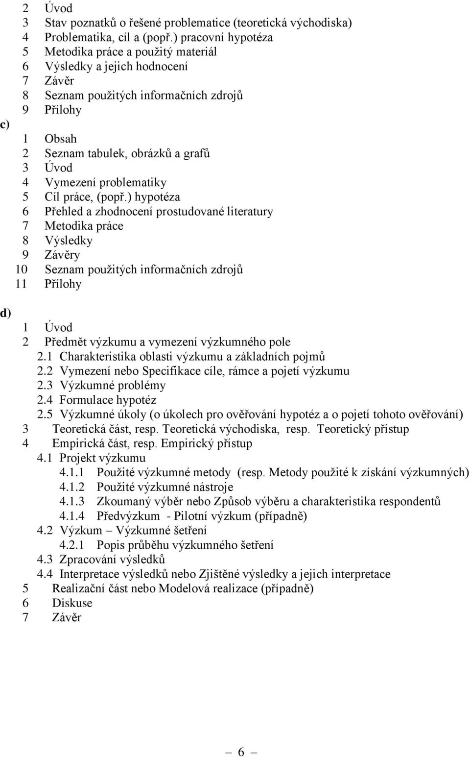 Vymezení problematiky 5 Cíl práce, (popř.