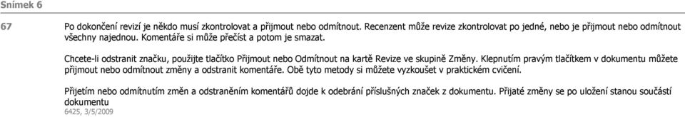 Chcete-li odstranit značku, použijte tlačítko Přijmout nebo Odmítnout na kartě Revize ve skupině Změny.