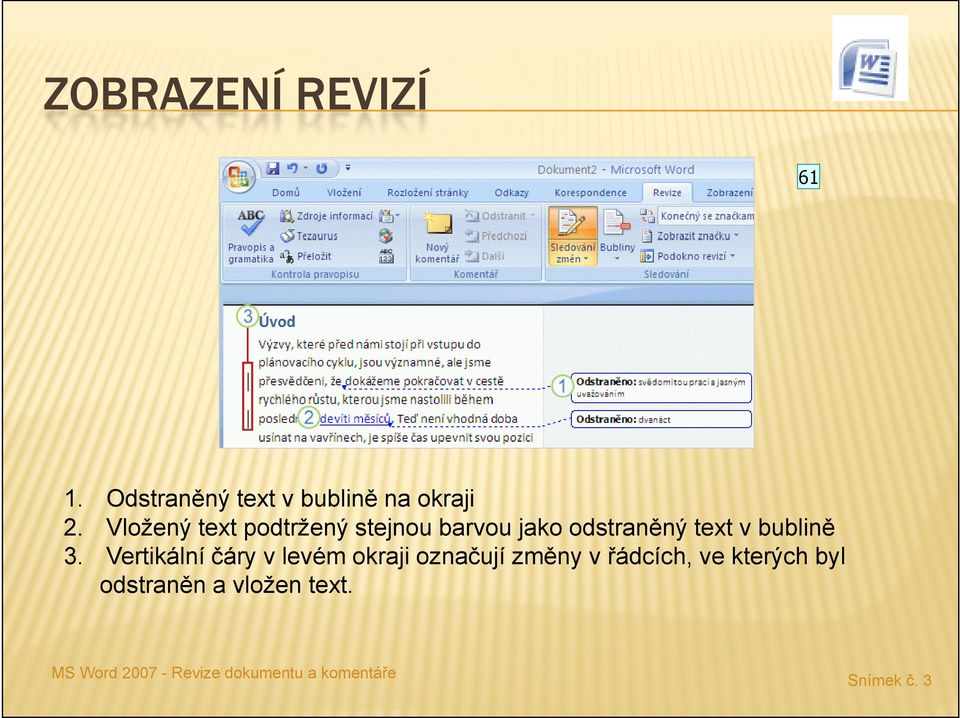 Vertikální čáry v levém okraji označují změny v řádcích, ve kterých byl