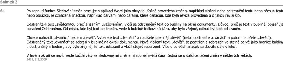 revizi šlo. Odstraníte-li text svědomitou prací a jasným uvažováním, vloží se odstraněný text do bubliny na okraj dokumentu. Důvod, proč je text v bublině, objasňuje označení Odstraněno.