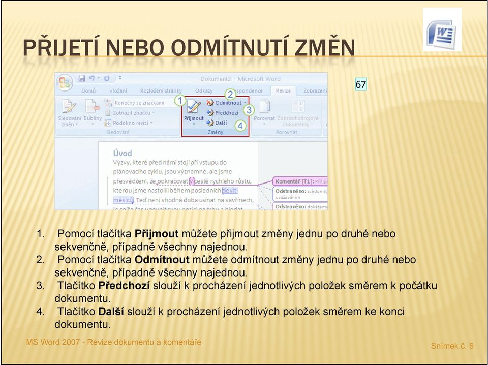 Pomocí tlačítka Odmítnout můžete odmítnout změny jednu po druhé nebo sekvenčně, případně všechny najednou. 3.