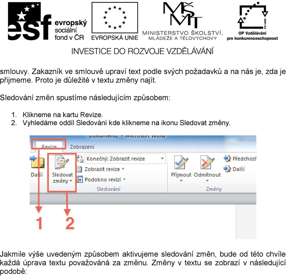 Klikneme na kartu Revize. 2. Vyhledáme oddíl Sledování kde klikneme na ikonu Sledovat změny.