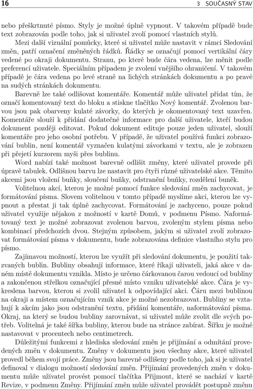 Stranu, po které bude čára vedena, lze měnit podle preferencí uživatele. Speciálním případem je zvolení vnějšího ohraničení.