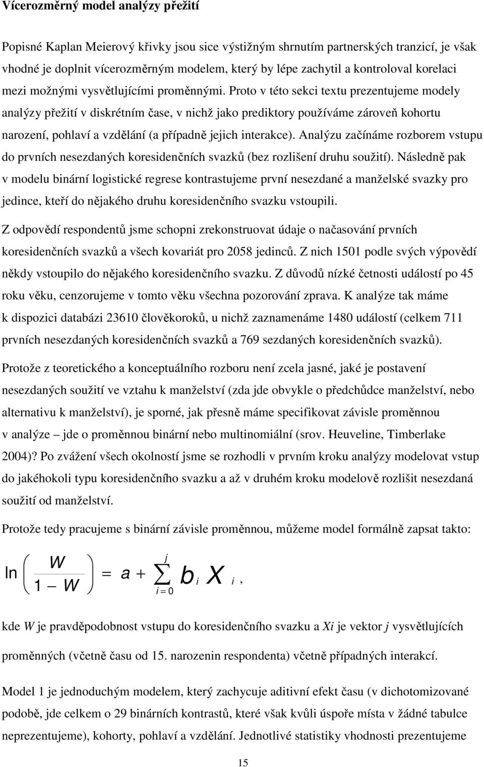Proto v této sekci textu prezentujeme modely analýzy přežití v diskrétním čase, v nichž jako prediktory používáme zároveň kohortu narození, pohlaví a vzdělání (a případně jejich interakce).