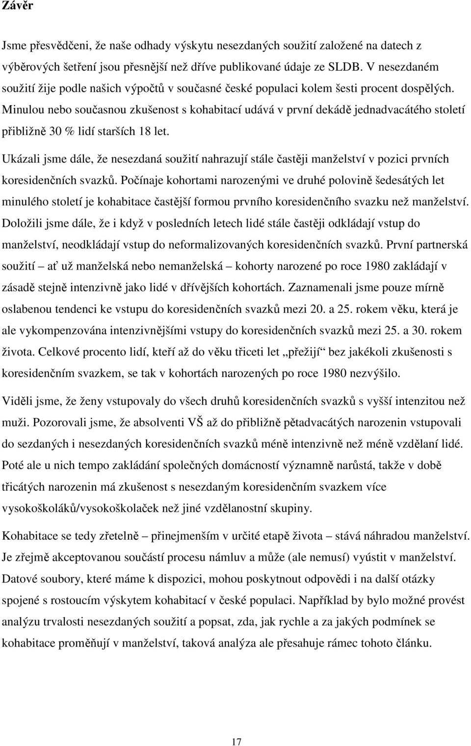 Minulou nebo současnou zkušenost s kohabitací udává v první dekádě jednadvacátého století přibližně 30 % lidí starších 18 let.
