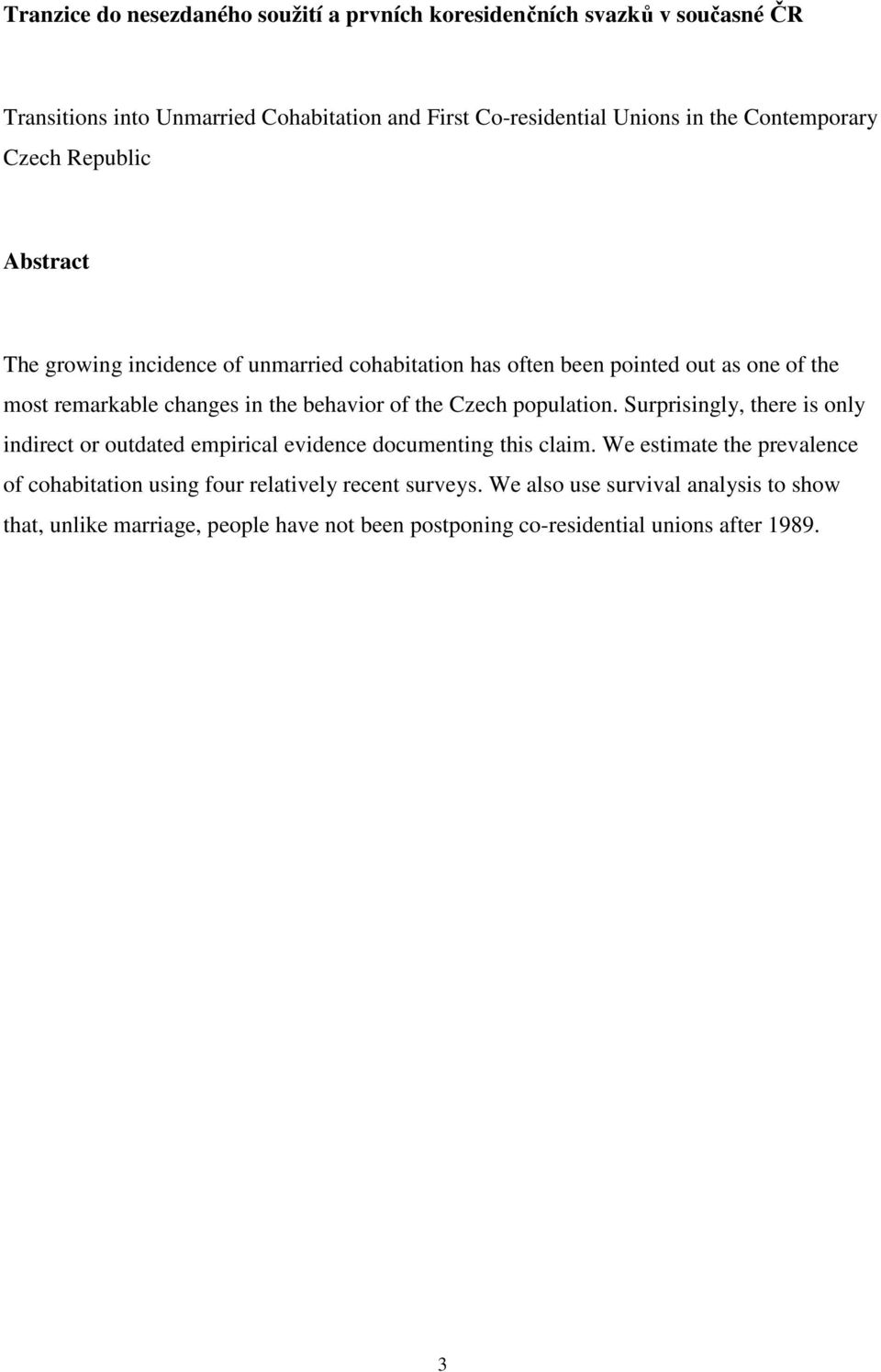 behavior of the Czech population. Surprisingly, there is only indirect or outdated empirical evidence documenting this claim.