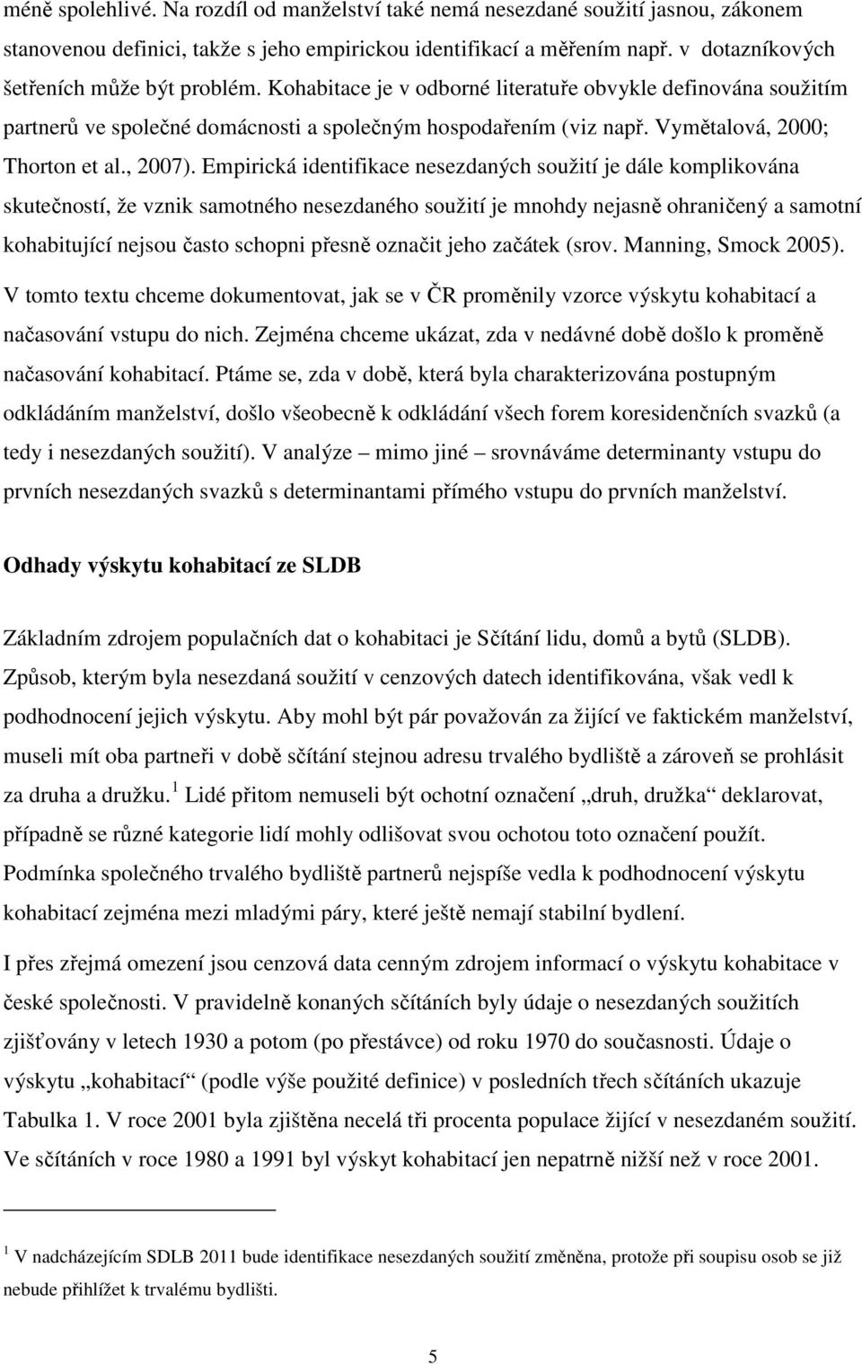 Vymětalová, 2000; Thorton et al., 2007).