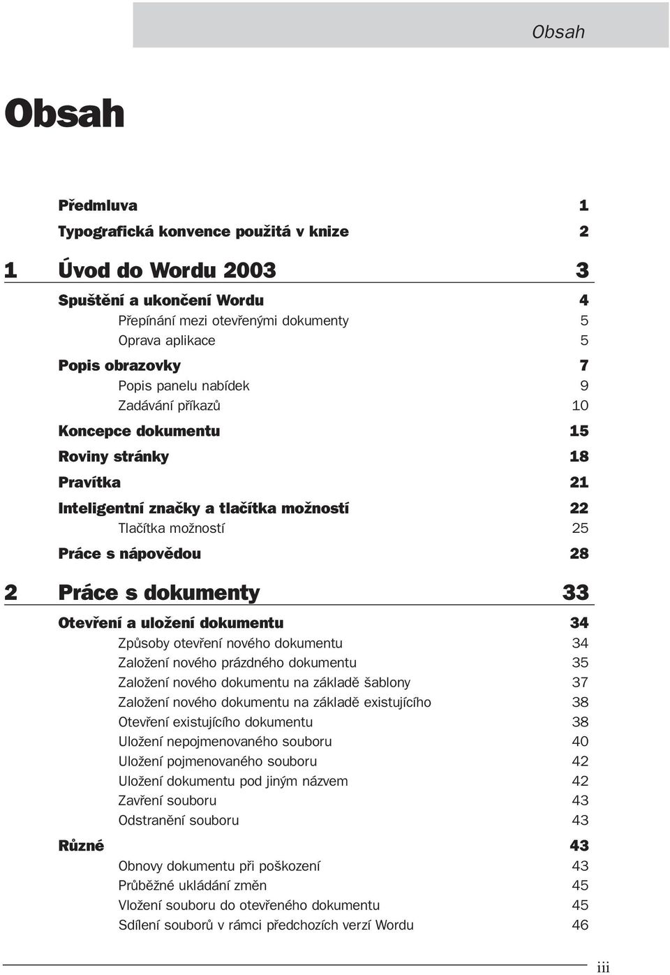 a uložení dokumentu 34 Způsoby otevření nového dokumentu 34 Založení nového prázdného dokumentu 35 Založení nového dokumentu na základě šablony 37 Založení nového dokumentu na základě existujícího 38