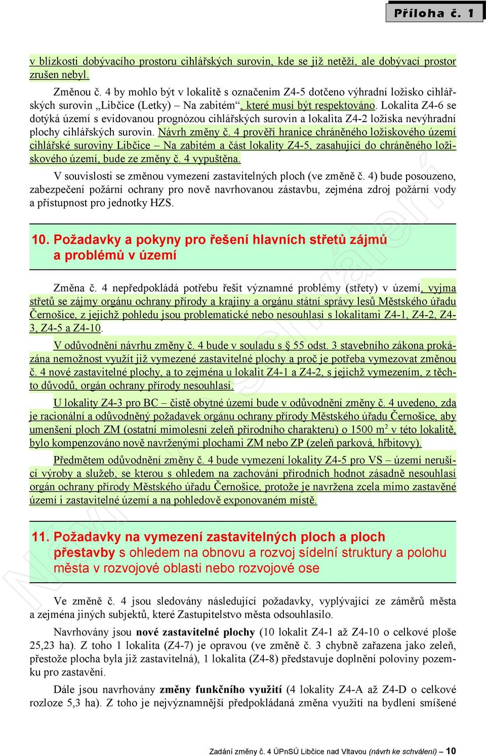 Lokalita Z4-6 se dotýká území s evidovanou prognózou cihlářských surovin a lokalita Z4-2 ložiska nevýhradní plochy cihlářských surovin. Návrh změny č.