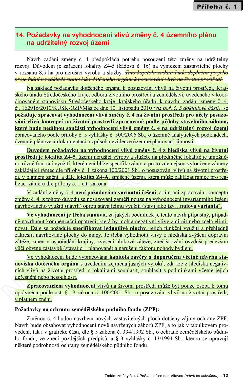 Tato kapitola zadání bude doplněna po jeho projednání na základě stanoviska dotčeného orgánu k posuzování vlivů na životní prostředí.