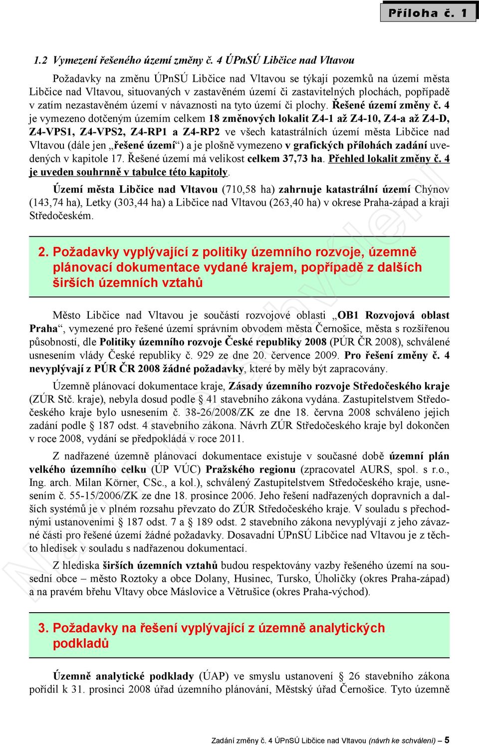 zatím nezastavěném území v návaznosti na tyto území či plochy. Řešené území změny č.