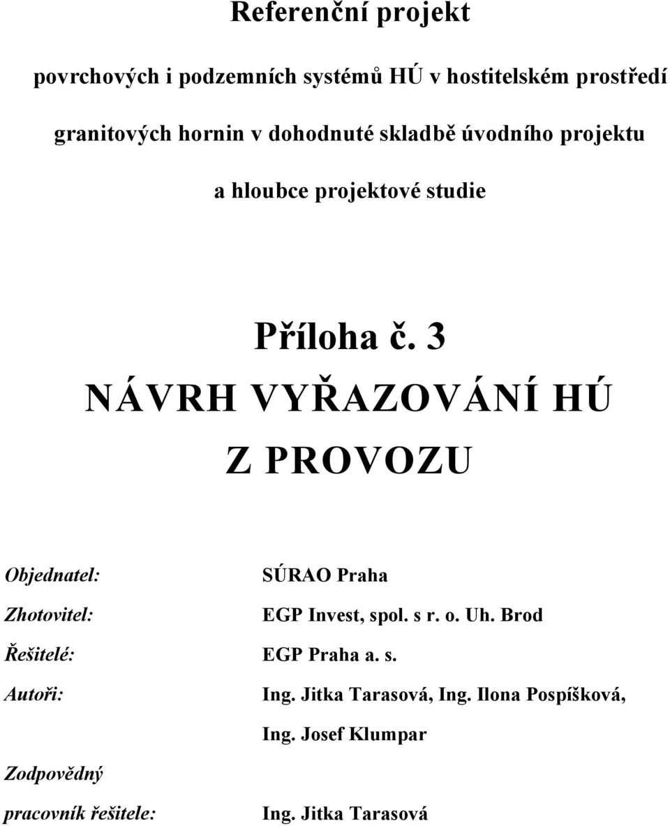3 NÁVRH VYŘAZOVÁNÍ HÚ Z PROVOZU Objednatel: Zhotovitel: SÚRAO Praha EGP Invest, spol. s r. o. Uh.