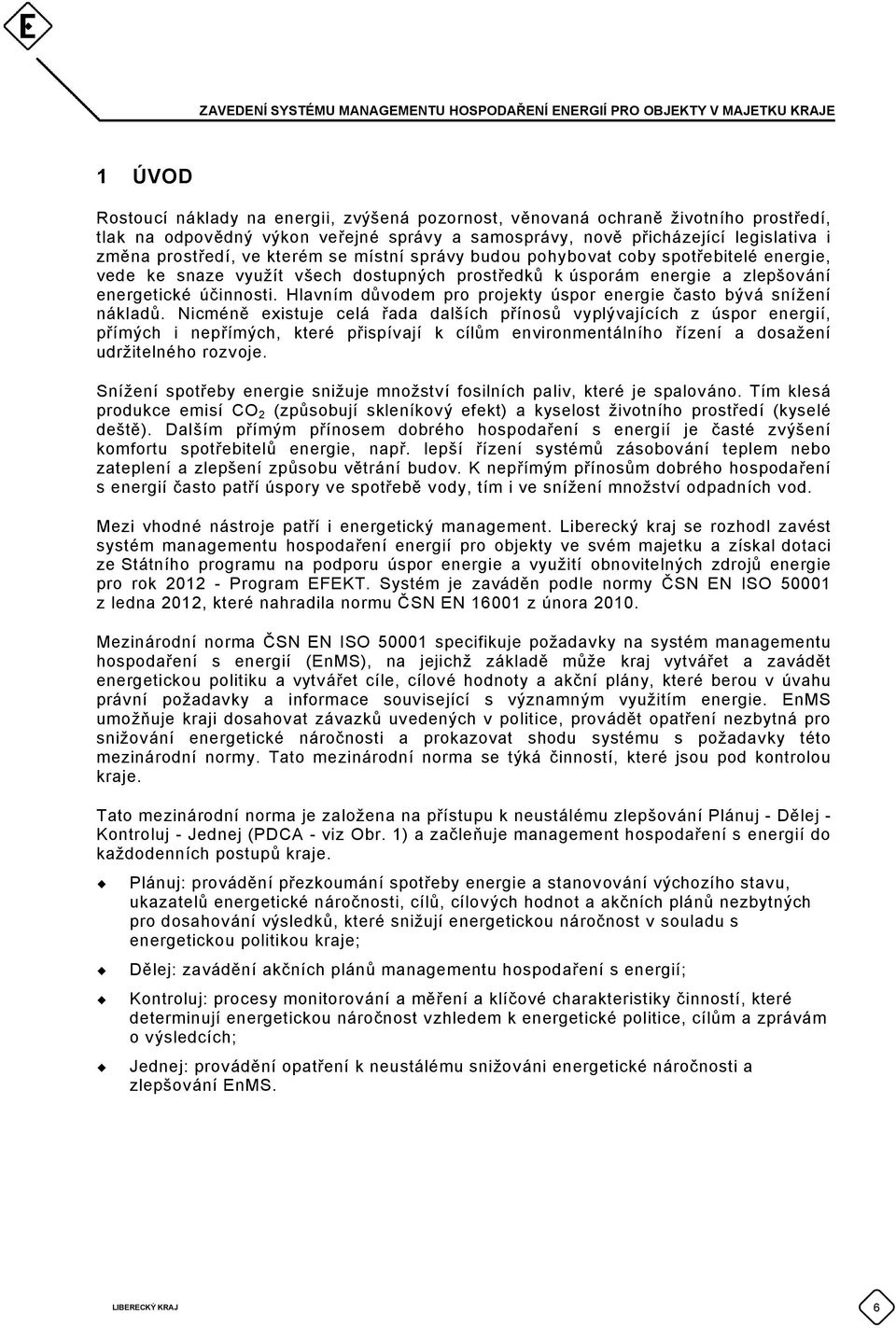 Hlavním důvodem pro projekty úspor energie často bývá snížení nákladů.