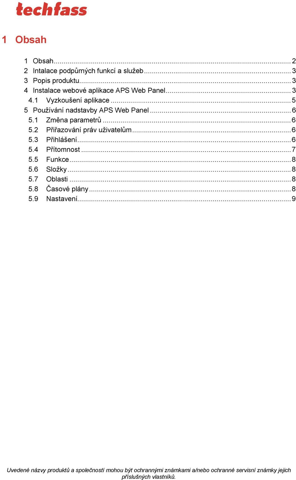 .. 6 5.3 Přihlášení... 6 5.4 Přítomnost... 7 5.5 Funkce... 8 5.6 Složky... 8 5.7 Oblasti... 8 5.8 Časové plány... 8 5.9 Nastavení.