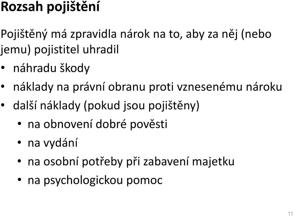 vznesenému nároku další náklady (pokud jsou pojištěny) na obnovení dobré